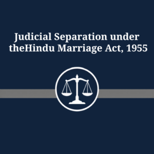 JUDICIAL SEPARATION UNDER THE HINDU MARRIAGE ACT, 1955